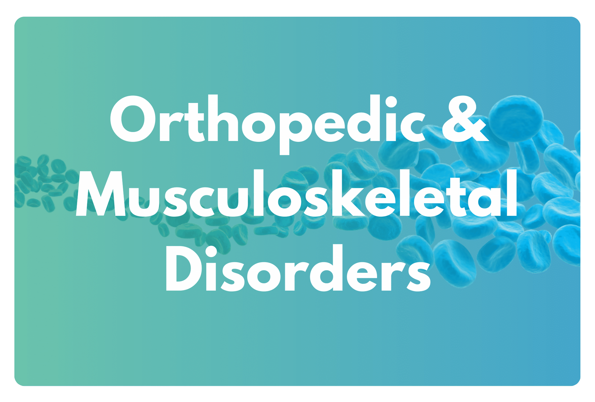 Orthopedic & Musculoskeletal Disorders