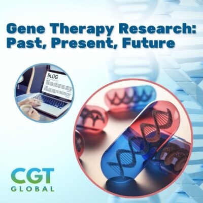 CGT Global Blog - Gene Therapy Research Past, Present, Future