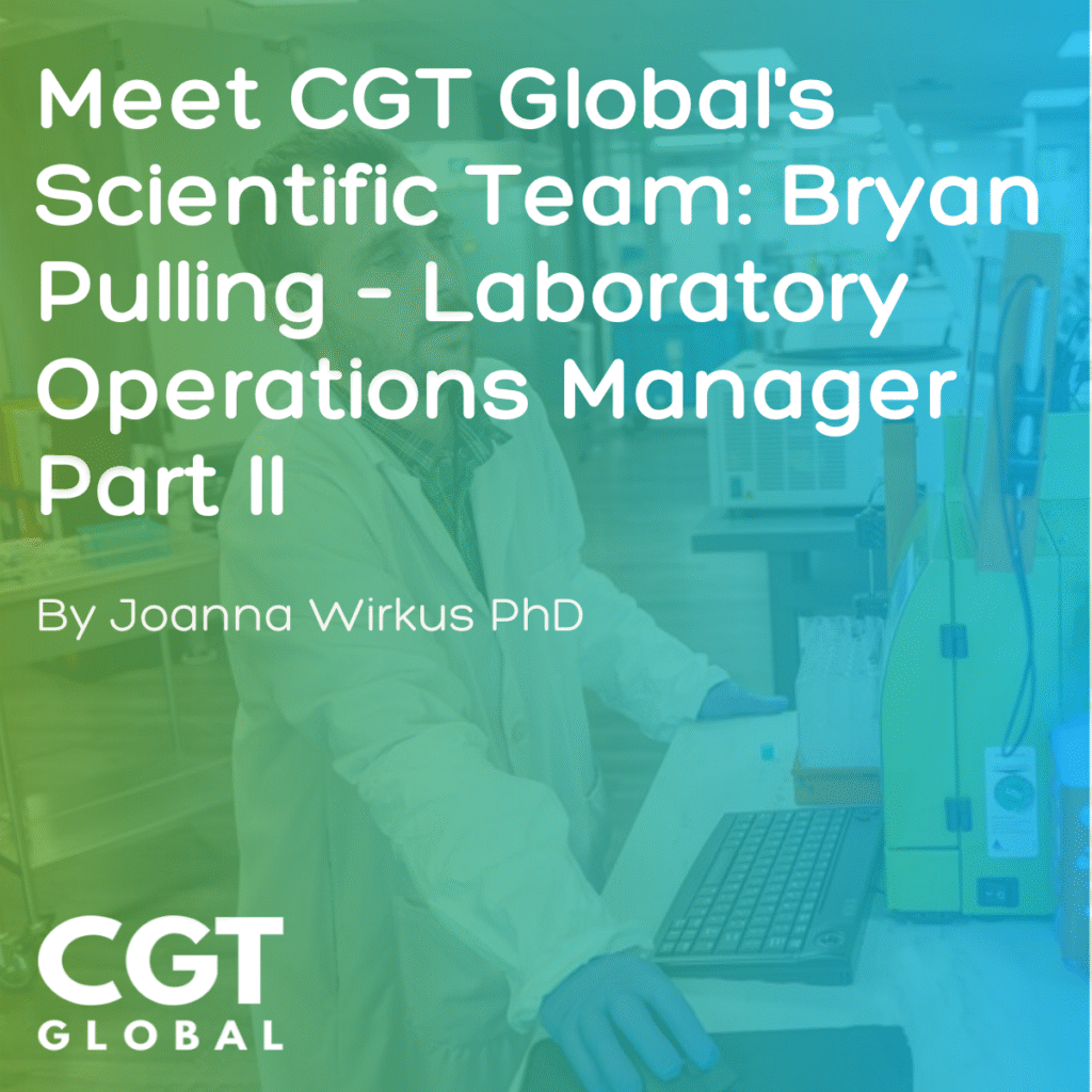 Meet CGT Global's Scientific Team: Bryan Pulling – Laboratory Operations Manager Part II