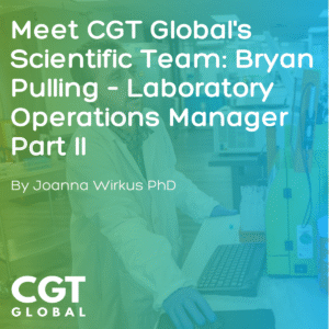 Meet CGT Global's Scientific Team: Bryan Pulling – Laboratory Operations Manager Part II