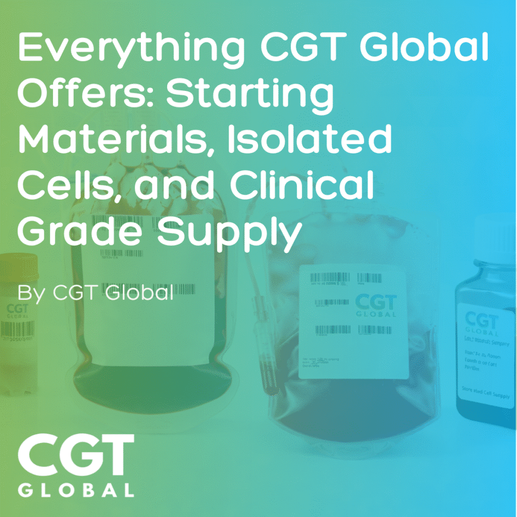 Everything CGT Global Offers: Starting Materials, Isolated Cells, and Clinical Grade Supply